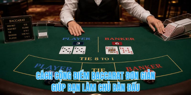 Cách cộng điểm baccarat đơn giản giúp bạn làm chủ bàn đấu