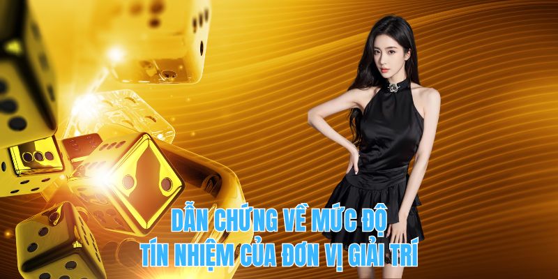 Dẫn chứng về mức độ tín nhiệm của đơn vị giải trí