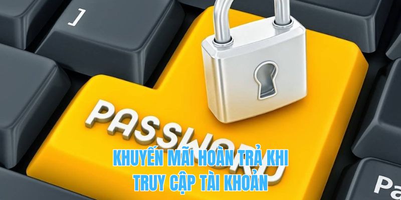 Khuyến mãi hoàn trả khi truy cập tài khoản 