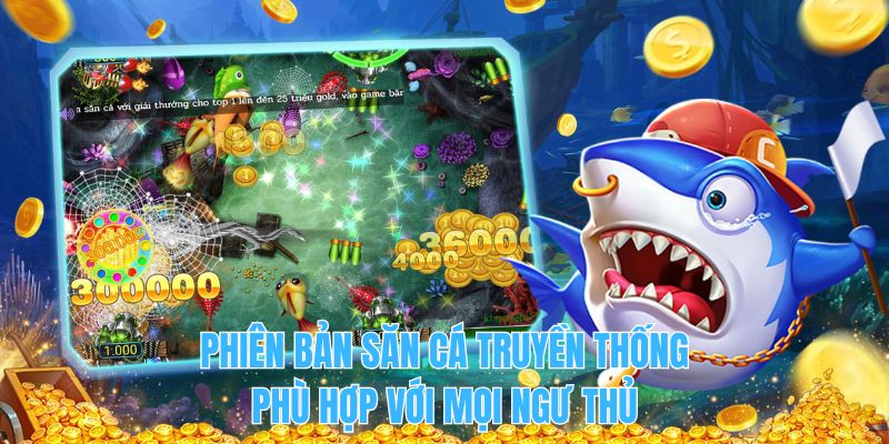 Phiên bản săn cá truyền thống phù hợp với mọi ngư thủ